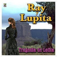 Ray y Lupita – Tragedia De Lolita