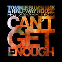 Tommie Sunshine & Halfway House, Sarah Hudson – Can't Get Enough (Radio Edit)