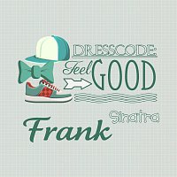 Frank Sinatra – Dresscode: Feel Good