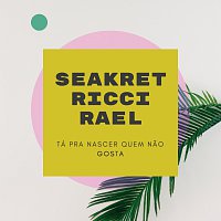 Seakret, Ricci, Rael – Tá Pra Nascer Quem Nao Gosta