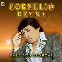 Cornelio Reyna – Dale Más Fuerzas