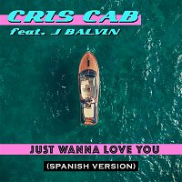 Cris Cab, J. Balvin – Just Wanna Love You (Spanish Version)