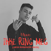 Ezzari – Ikke ring meg (jeg ringer deg)