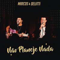 Marcos & Belutti – Nao Planeje Nada