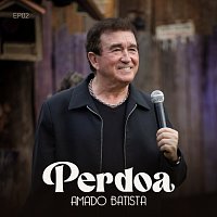 Amado Batista – Perdoa [EP02]