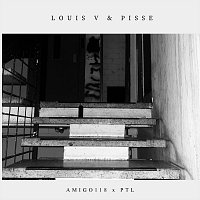 Amigo118, Ptl – Louis V & Pisse