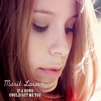 Marit Larsen – If a Song Could Get Me You