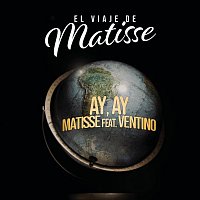 Matisse, Ventino – Ay, Ay (El Viaje de Matisse)