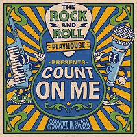The Rock and Roll Playhouse – Count On Me
