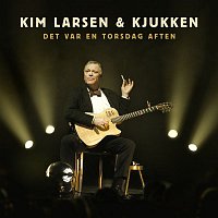Kim Larsen & Kjukken – Det var en torsdag aften (Live)