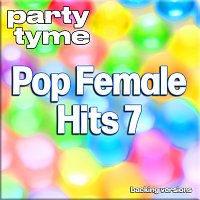 Party Tyme – Pop Female Hits 7 - Party Tyme [Backing Versions]