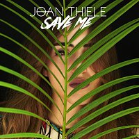 Joan Thiele – Save Me