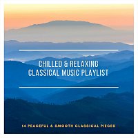 Chris Snelling, Amy Mary Collins, Max Arnald, Nils Hahn, Robyn Goodall, Ed Clarke – Chilled and Relaxing Classical Music Playlist: 14 Peaceful and Smooth Classical Pieces