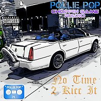 Pollie Pop, Choppin Game Radio – No Time 2 Kicc It