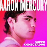 Aaron Mercury – Súper Conectados