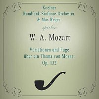 Koelner Rundfunk-Sinfonie-Orchester / Max Reger spielen: W. A. Mozart: Variationen und Fuge uber ein Thema von Mozart, Op. 132