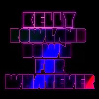 Kelly Rowland – Down For Whatever