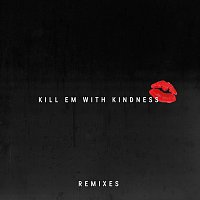 Kill Em With Kindness [Remixes]