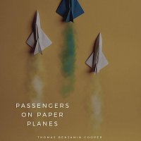 Thomas Benjamin Cooper – Passengers on Paper Planes