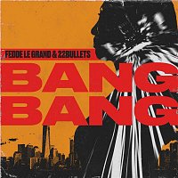 Fedde Le Grand & 22Bullets – Bang Bang