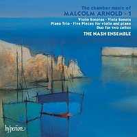 The Nash Ensemble – Sir Malcolm Arnold: Chamber Music, Vol. 1