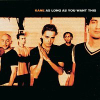 Kane – As Long As You Want This