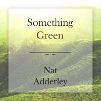 Nat Adderley – Something Green