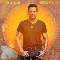 Gary Allan – Mess Me Up