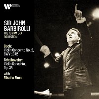 Sir John Barbirolli & Mischa Elman – Bach: Violin Concerto, BWV 1042 - Tchaikovsky: Violin Concerto, Op. 35