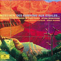 Roger Muraro, Orchestra Philharmonic De Radio France, Myung-Whun Chung – Oliver Messiaen: Des Canyons aux étoiles