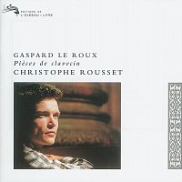 Christophe Rousset – Gaspard le Roux: Pieces de Clavecin