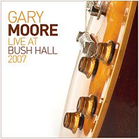 Gary Moore – Live At Bush Hall 2007 [Live]