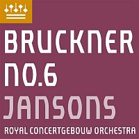 Royal Concertgebouw Orchestra & Mariss Jansons – Bruckner: Symphony No. 6