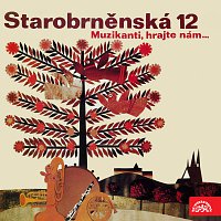 Starobrněnská 12 – Muzikanti, hrajte nám...