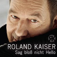 Roland Kaiser – Sag blosz nicht Hello