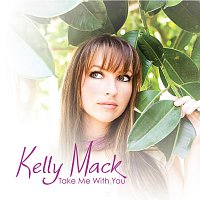 Kelly Mack – Take Me With You