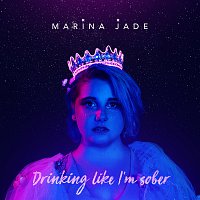 Marina Jade – Drinking Like I'm Sober