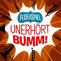 Federspiel – Unerhört Bumm!