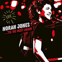 Norah Jones – 'Til We Meet Again (Live)