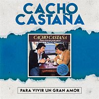 Cacho Castana – Para Vivir un Gran Amor