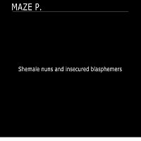 Maze P. – Shemale nuns and insecure blasphemers