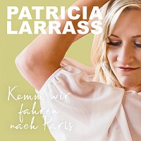 Patricia Larrass – Komm wir fahren nach Paris