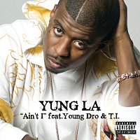 Yung L.A., Young Dro, T.I. – Ain't I