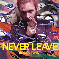 Bobii Lewis – Never Leave