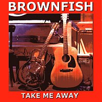 Brownfish – Take me away