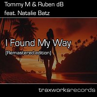 Tommy M, Ruben DB, Natalie Batz – I Found My Way (feat. Natalie Batz) [Remastered Edition]