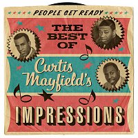The Impressions – People Get Ready: The Best Of Curtis Mayfield's Impressions