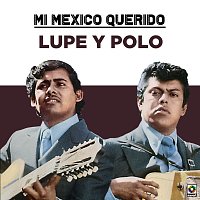 Lupe Y Polo – Mi Mexico Querido