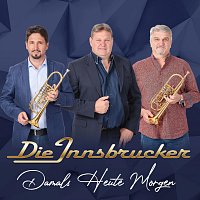 Die Innsbrucker – Damals Heute Morgen