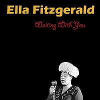Ella Fitzgerald – Waiting With You
